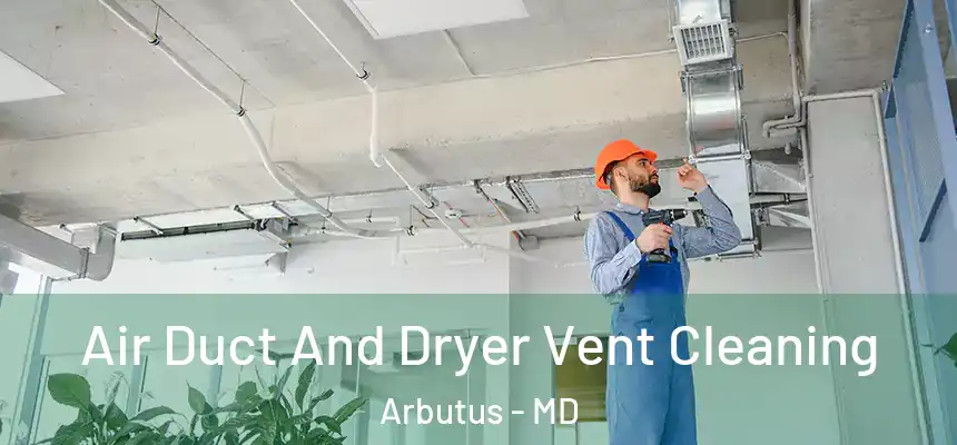  Air Duct And Dryer Vent Cleaning Arbutus - MD