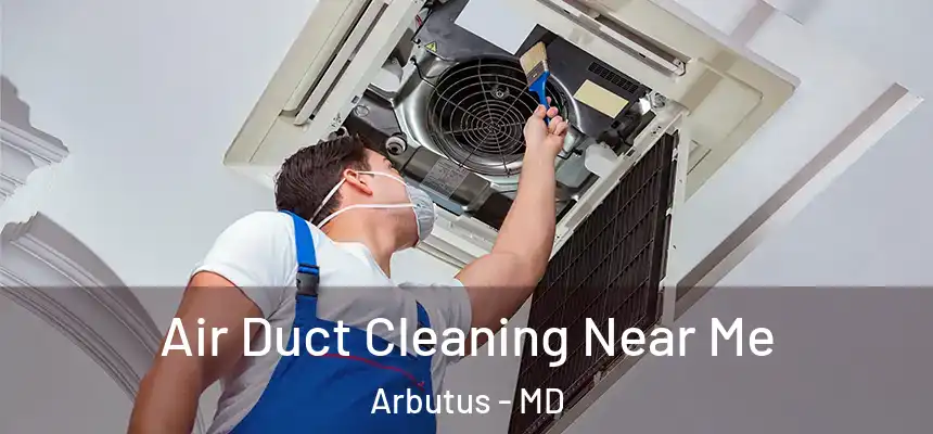Air Duct Cleaning Near Me Arbutus - MD