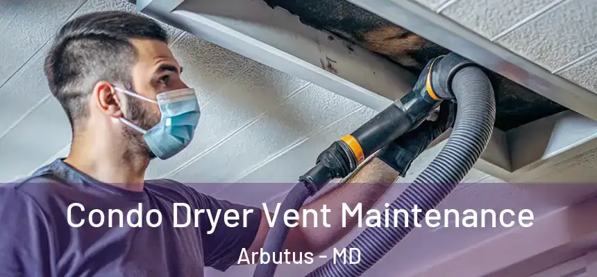  Condo Dryer Vent Maintenance Arbutus - MD