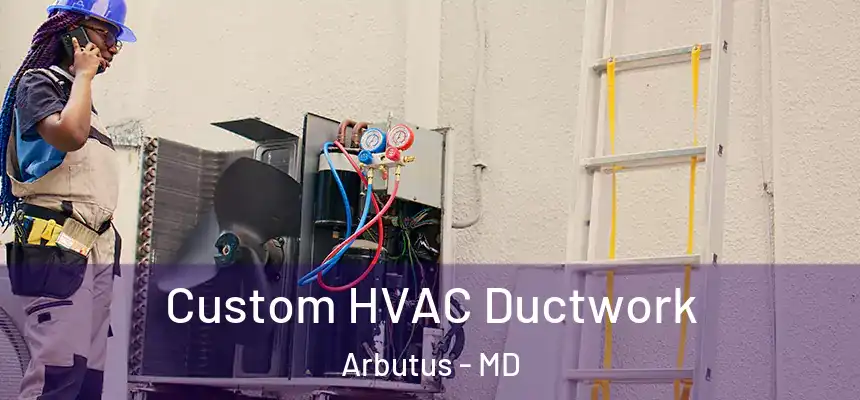  Custom HVAC Ductwork Arbutus - MD