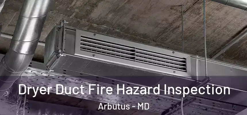  Dryer Duct Fire Hazard Inspection Arbutus - MD