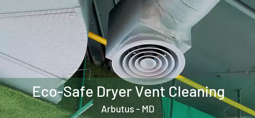  Eco-Safe Dryer Vent Cleaning Arbutus - MD