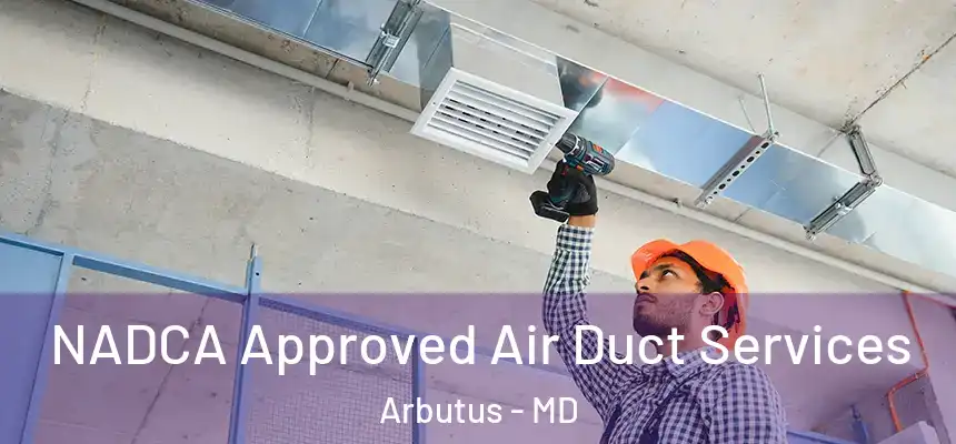  NADCA Approved Air Duct Services Arbutus - MD
