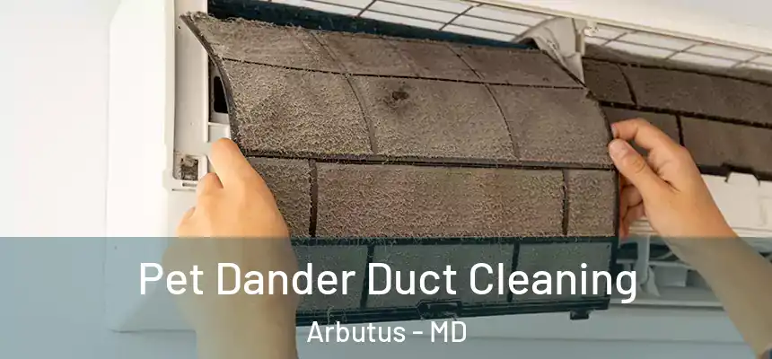 Pet Dander Duct Cleaning Arbutus - MD