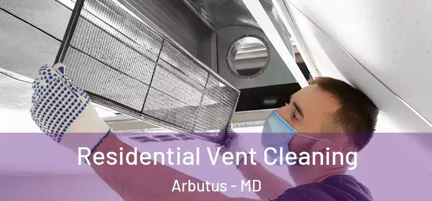  Residential Vent Cleaning Arbutus - MD